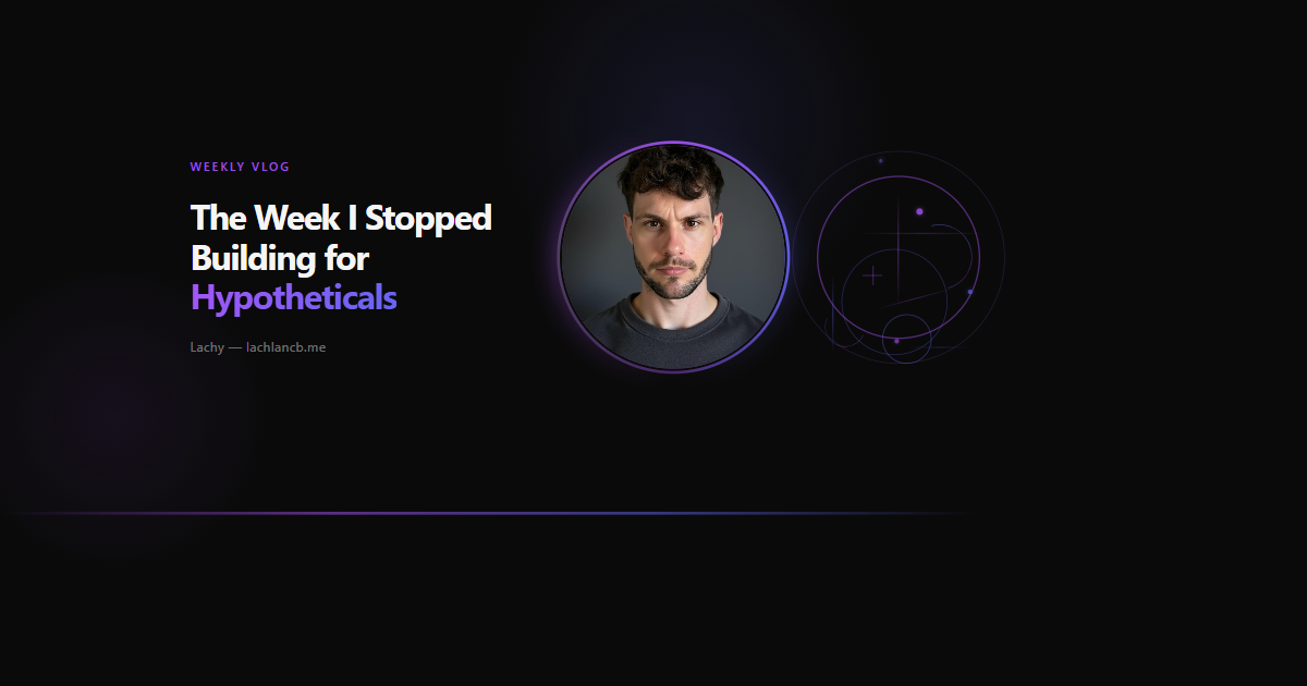 Week of May 1–7: The Week I Stopped Building for Hypotheticals